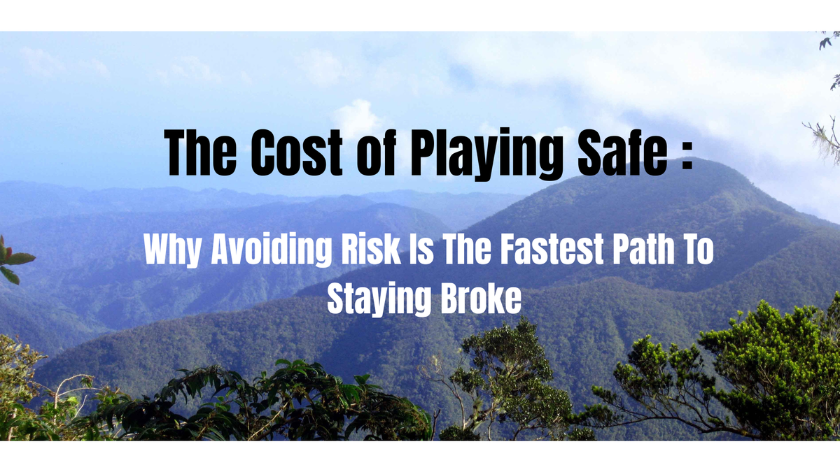 The Cost of Playing Safe: Why Avoiding Risk Is the Fastest Path to Staying Broke