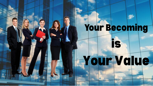 What You Know Is Valuable. But Who You Become Is Priceless