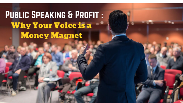 Public Speaking & Profit: Why Your Voice is a Money Magnet